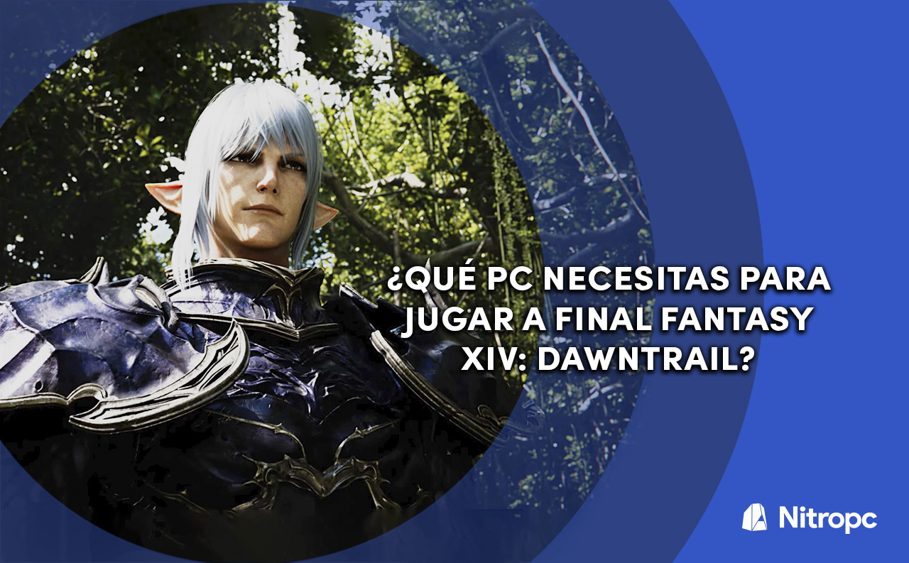 Prepara tu PC para Final Fantasy XIV: Dawntrail – Todo lo que necesitas saber